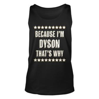 Because Im - Dyson - Thats Why | Funny Name Gift - Unisex Tank Top - Seseable