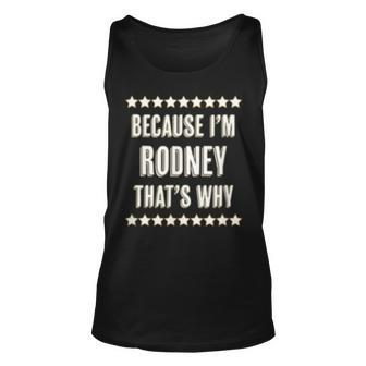 Because Im - Rodney - Thats Why | Funny Name Gift - Unisex Tank Top - Seseable