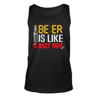 Beer Is Like A Duct Tape Alcohol Drunk Boozy Booze Sober Unisex Tank Top - Thegiftio UK