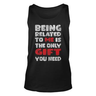 Being Related To Me Is Really The Only Thing You Need Unisex Tank Top - Seseable
