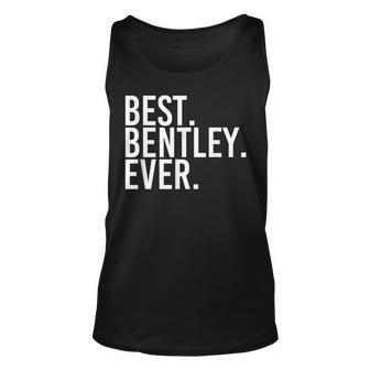 Best Bentley Ever Funny Personalized Name Joke Gift Idea Unisex Tank Top - Seseable