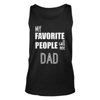 Best Dad My Favorite People Call Me Dad Funny Gift For Mens Unisex Tank Top | Mazezy