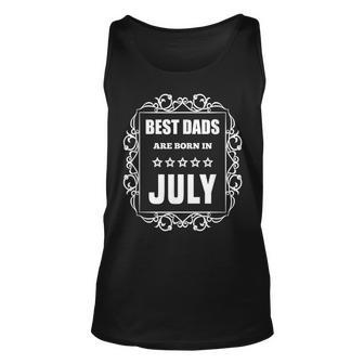 Best Dads Are Born In July Birthday Gifts For Dad Unisex Tank Top | Mazezy