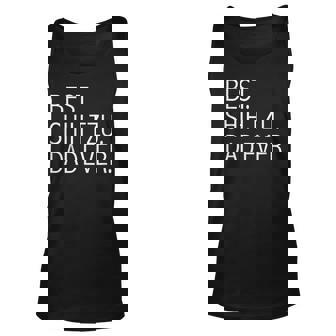 Best Shih Tzu Dad Ever Funny Dog Dad Dog Lovers Owners Gift Unisex Tank Top | Mazezy