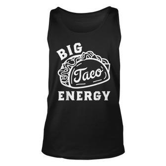 Big Taco Energy Cinco De Mayo Funny Taco Lover Unisex Tank Top | Mazezy