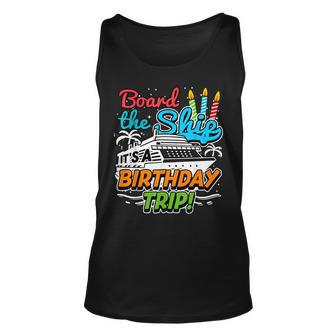 Board The Ship Its A Birthday Trip Ship Cruise Unisex Tank Top - Thegiftio UK