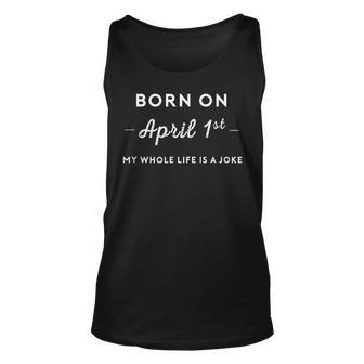 Born On April 1St My Life Is A Joke April Fools Day Birthday Tank Top