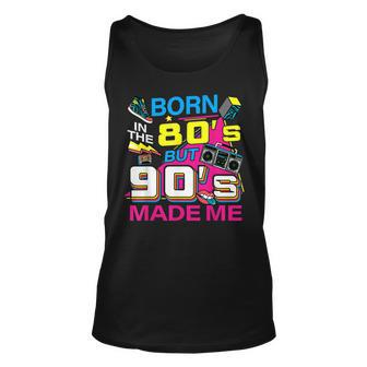 Born In The 80S But 90S Made Me - I Love 80S Love 90S Unisex Tank Top | Mazezy