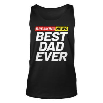 Breaking News Best Dad Ever Gift For Mens Unisex Tank Top | Mazezy