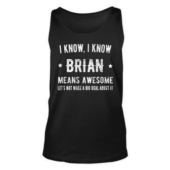 Brian Means Awesome Perfect Best Brian Ever Love Brian Thing Unisex Tank Top - Seseable