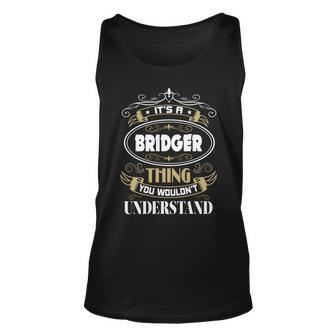 Bridger Thing You Wouldnt Understand Family Name V2 Unisex Tank Top - Seseable