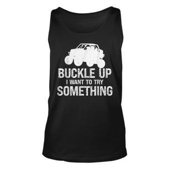 Buckle Up I Want To Try Something Offroad V2 Unisex Tank Top - Seseable