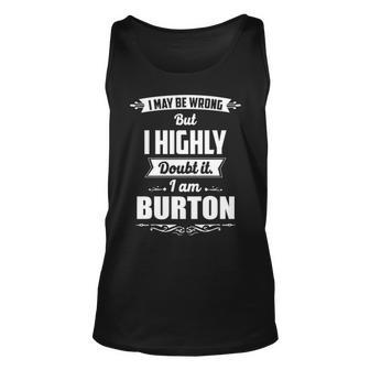 Burton Name Gift I May Be Wrong But I Highly Doubt It Im Burton Unisex Tank Top - Seseable