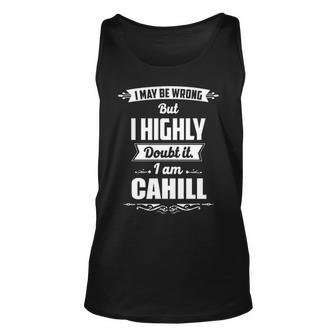 Cahill Name Gift I May Be Wrong But I Highly Doubt It Im Cahill Unisex Tank Top - Seseable