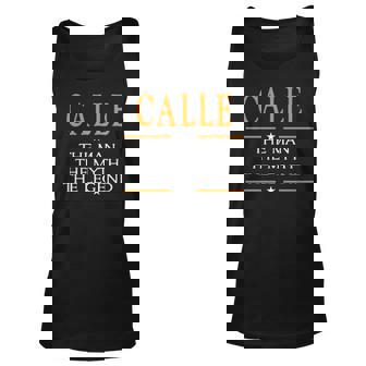Calle Name Gift Calle The Man The Myth The Legend V2 Unisex Tank Top - Seseable