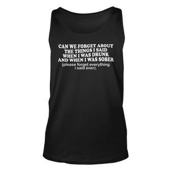 Can We Forget About The Things I Said When I Was Drunk Funny V3 Unisex Tank Top - Seseable