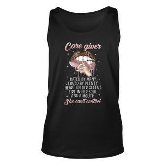 Care Giver Hated By Many Loved By Plenty Heart On Her Sleeve Fire In Her Soul And A Mouth She Cant Control Unisex Tank Top - Seseable