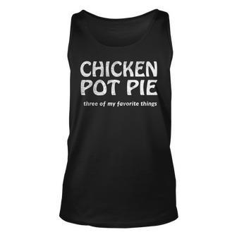 Chicken Pot Pie Three Of My Favorite Things By Yoray Unisex Tank Top - Seseable