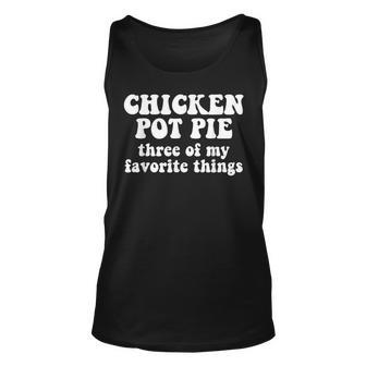 Chicken Pot Pie Three Of My Favorite Things V3 Unisex Tank Top - Seseable
