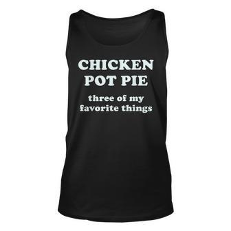 Chicken Pot Pie Three Of My Favorite Things V4 Unisex Tank Top - Seseable