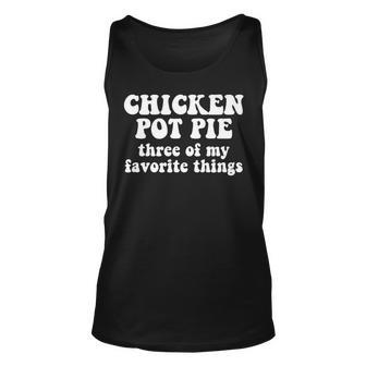 Chicken Pot Pie Three Of My Favorite Things V8 Unisex Tank Top - Seseable