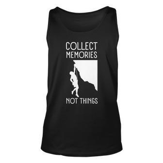 Collect Memories Not Things Inspirational For Climbers Unisex Tank Top - Seseable