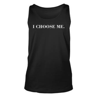 Confirmation Quotes Motivational Empowering I Choose Me Unisex Tank Top | Mazezy