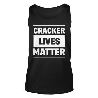 Cracker Lives Matter Redneck Gag Gifts Unisex Tank Top - Seseable