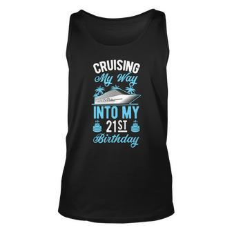 Cruising My Way Into My 21St Birthday Party Supply Vacation Unisex Tank Top - Seseable
