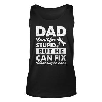 Dad Cant Fix Stupid But He Can Fix What Stupid Does T Unisex Tank Top | Mazezy