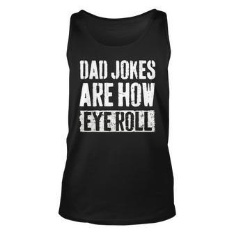 Dad Jokes Are How Eye Roll Funny Dad Gift Daddy Pun Joke Unisex Tank Top - Thegiftio UK