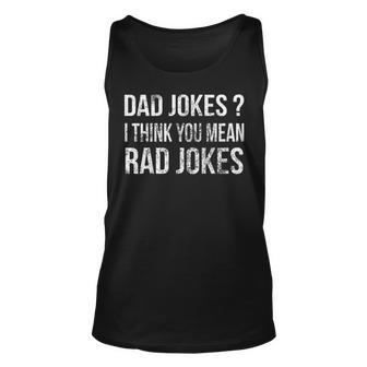 Dad Jokes I Think You Mean Rad Jokes Gift Shirt Fathers Day Unisex Tank Top | Mazezy AU