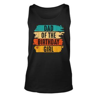 Dad Of The Birthday Girl Daddy Father Retro Cool Vintage Unisex Tank Top - Seseable