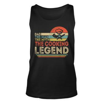 Dad The Man The Myth The Cooking Legend Men Gift For Mens Unisex Tank Top | Mazezy