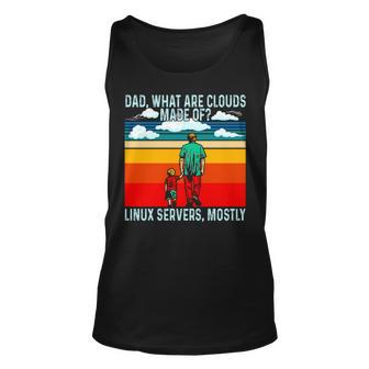 Dad What Are Clouds Made Of Linux Servers Mostly V4 Unisex Tank Top | Mazezy