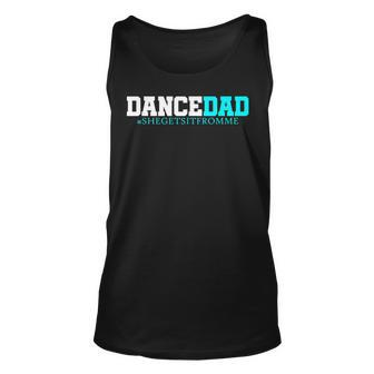 Dance Dad-She Gets It From Me-Funny Prop Dad Unisex Tank Top - Thegiftio UK