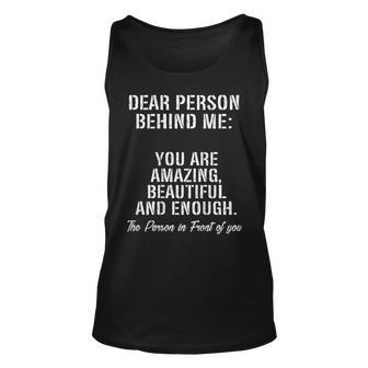 Dear Person Behind Me You Are Amazing Beautiful And Enough Unisex Tank Top - Thegiftio UK