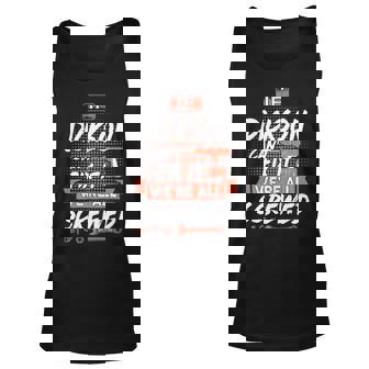 Dickson Name Gift If Dickson Cant Fix It Were All Screwed Unisex Tank Top - Seseable