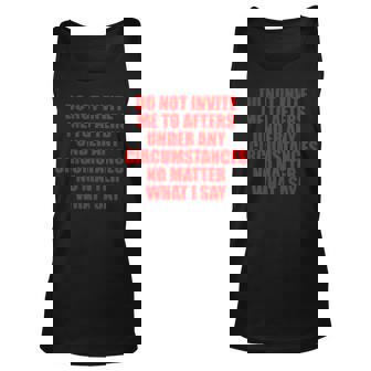 Do Not Invite Me To Afters Under Any Circumstances Unisex Tank Top | Mazezy