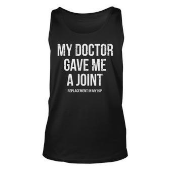 Doctor Gave Me A Joint - Hip Replacement Surgery Gag Gift Unisex Tank Top - Seseable