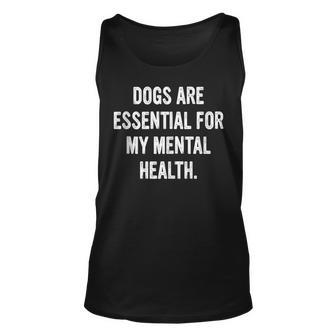 Dogs Are Essential For My Mental Health Quote Unisex Tank Top | Mazezy