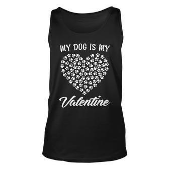 Dogs Valentines Day Gift My Dog Is My Valentine Shirt Unisex Tank Top | Mazezy