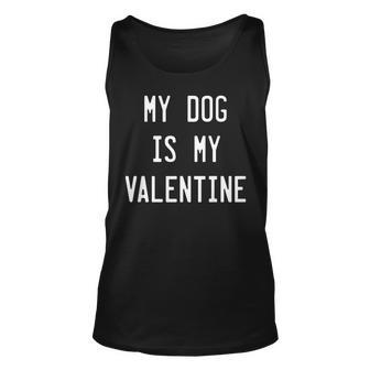 Dogs Valentines Day Gift My Dog Is My Valentine Unisex Tank Top | Mazezy