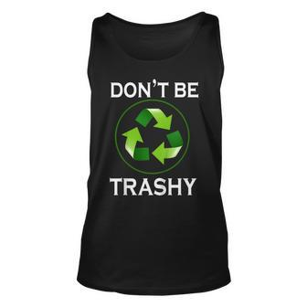 Dont Be Trashy Gifts Recycle To Save Earth Day Tee Unisex Tank Top | Mazezy