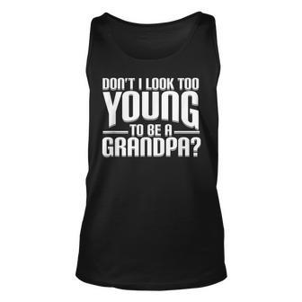 Dont I Look Too Young To Be A Grandpa Funny Gift Unisex Tank Top | Mazezy