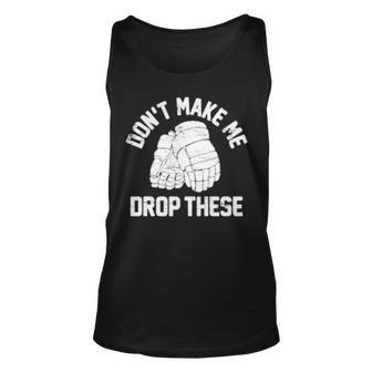Don’T Make Me Drop These Unisex Tank Top | Mazezy