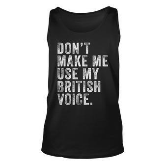 Dont Make Me Use My British Voice Funny Uk Vintage Retro Unisex Tank Top - Seseable