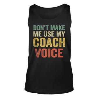 Dont Make Me Use My Coach Voice Funny Vintage Coaching Gift Unisex Tank Top - Seseable