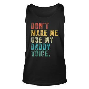 Dont Make Me Use My Daddy Voice Dad Funny Vintage Retro Unisex Tank Top - Seseable