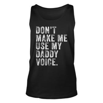 Dont Make Me Use My Daddy Voice Dad Funny Vintage Retro Unisex Tank Top - Seseable